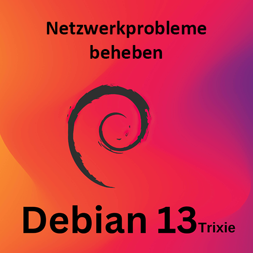 Probleme mit der Netzwerkkonfiguration nach Upgrade bei Debian 12 (Bookworm) und 13 (Trixie) beheben