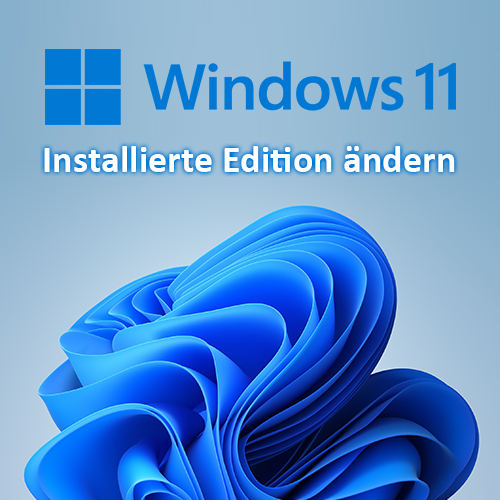Windows 11: Installierte Edition ändern